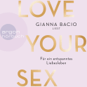 Hörbuchcover von Love Your Sex: Für ein entspanntes Liebesleben von Gianna Bacio, wird gesprochen von Gianna Bacio