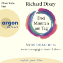 Hörbuchcover von Drei Minuten am Tag: Mit Meditation zu einem ausgeglichenen Leben von Dr. Richard Dixey, wird gesprochen von Oliver Kube