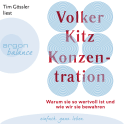 Hörbuchcover von Konzentration: Warum sie so wertvoll ist und wie wir sie bewahren von Dr. Volker Kitz, wird gesprochen von Tim Gössler