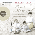 Hörbuchcover von Wo wir zu Hause sind: Die Geschichte meiner verschwundenen Familie von Maxim Leo, wird gesprochen von Ulrich Noethen