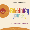 Hörbuchcover von Buddhify your day von Rohan Gunatillake, wird gesprochen von Elmar Börger