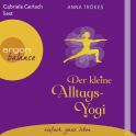 Hörbuchcover von Der kleine Alltags-Yogi von Anna Trökes, wird gesprochen von Anna Trökes, Gabriele Gerlach