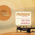 Hörbuchcover von Die Zeit anhalten: Balance Moods – einfach Musik