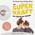 Hörbuchcover von Die Superkraft der liebevollen Führung: Kindern Orientierung, Freiraum und Grenzen schenken von Martina Stotz, Kathy Weber, wird gesprochen von Martina Stotz, Kathy Weber, Vanida Karun