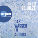 Hörbuchcover von Das Wasser im August von Ingo Schulze, wird gesprochen von Joachim Schönfeld