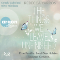 Hörbuchcover von The things we leave unfinished: Eine Familie. Zwei Geschichten. Tausend Gefühle. von Rebecca Yarros, wird gesprochen von Cornelia Waibel, Oliver Kube