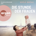 Hörbuchcover von Die Stunde der Frauen von Adèle Bréau, wird gesprochen von Sandrine Mittelstädt