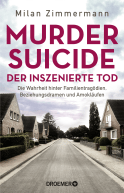 Buchcover von Murder Suicide – der inszenierte Tod: Die Wahrheit hinter Familientragödien, Beziehungsdramen und Amokläufen von Dr. med. Milan Zimmermann