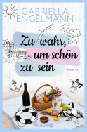 Buchcover von Zu wahr, um schön zu sein: Roman von Gabriella Engelmann