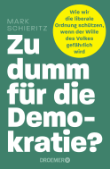Buchcover von Zu dumm für die Demokratie?: Wie wir die liberale Ordnung schützen, wenn der Wille des Volkes gefährlich wird von Mark Schieritz
