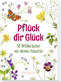 Produktbild von Pflück dir Glück: 50 Wildkräuter vor deiner Haustür