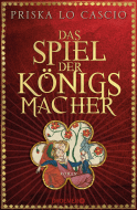 Buchcover von Das Spiel der Königsmacher: Roman von Priska Lo Cascio