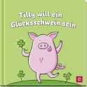 Produktbild von Tilly will ein Glücksschwein sein von Lotte Kutschmann