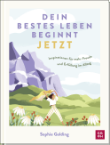 Produktbild von Dein bestes Leben beginnt jetzt: Inspirationen für mehr Freude und Erfüllung im Alltag von Sophie Golding