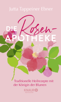 Buchcover von Die Rosen-Apotheke: Traditionelle Heilrezepte mit der Königin der Blumen von Jutta Tappeiner Ebner
