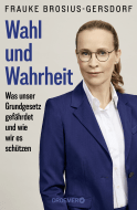 Buchcover von Wahl und Wahrheit: Was unser Grundgesetz gefährdet und wie wir es schützen von Prof. Dr. Frauke Brosius-Gersdorf