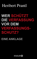 Wer schützt die Verfassung vor dem Verfassungsschutz?