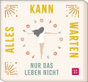 Produktbild von Alles kann warten, nur das Leben nicht: 30 Mutmacher für dich von Julia Buck