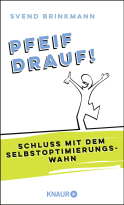 Buchcover von Pfeif drauf!: Schluss mit dem Selbstoptimierungswahn von Prof. Dr. Svend Brinkmann