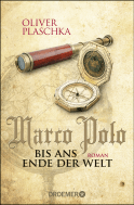 Buchcover von Marco Polo: Bis ans Ende der Welt: Roman von Oliver Plaschka