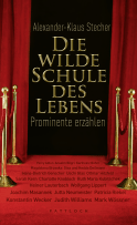 Buchcover von Die wilde Schule des Lebens: Prominente erzählen von Alexander-Klaus Stecher