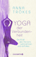 Buchcover von Yoga der Verbundenheit: Die Kraft des Herzens wahrnehmen und entfalten von Anna Trökes