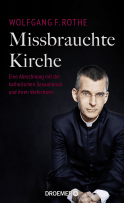 Buchcover von Missbrauchte Kirche: Eine Abrechnung mit der katholischen Sexualmoral und ihren Verfechtern von Dr. Dr. Wolfgang F. Rothe