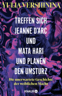 Buchcover von Treffen sich Jeanne d’Arc und Mata Hari und planen den Umsturz: Die unerwartete Geschichte der weiblichen Macht von Yulia Vershinina