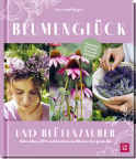 Produktbild von Blumenglück und Blütenzauber: Deko-Ideen, DIYs und Kreatives aus Blumen fürs ganze Jahr von Anna-Isabell Bergert