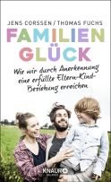 Buchcover von Familienglück: Wie wir durch Anerkennung eine erfüllte Eltern-Kind-Beziehung erreichen von Jens Corssen, Thomas Fuchs