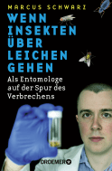 Buchcover von Wenn Insekten über Leichen gehen: Als Entomologe auf der Spur des Verbrechens von Dr. Marcus Schwarz