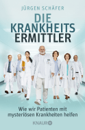Buchcover von Die Krankheitsermittler: Wie wir Patienten mit mysteriösen Krankheiten helfen von Jürgen Schäfer