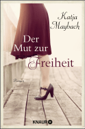 Buchcover von Der Mut zur Freiheit: Roman von Katja Maybach