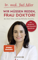 Buchcover von Wir müssen reden, Frau Doktor!: Wie Ärzte ticken und was Patienten brauchen von Dr. med. Yael Adler