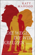 Buchcover von Die Wege, die wir kreuzen: Roman von Katy Mahood