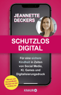 Buchcover von Schutzlos digital: Für eine sichere Kindheit in Zeiten von Social Media, KI, Games und Digitalisierungsdruck von Jeannette Deckers