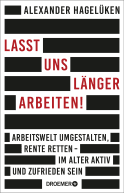 Buchcover von Lasst uns länger arbeiten!: Arbeitswelt umgestalten, Rente retten - im Alter aktiv und zufrieden sein von Alexander Hagelüken