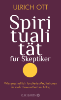 Buchcover von Spiritualität für Skeptiker: Wissenschaftlich fundierte Meditationen für mehr Bewusstheit im Alltag von Dr. Ulrich Ott