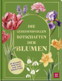 Produktbild von Die geheimnisvollen Botschaften der Blumen: 50 Blumenporträts und ihre Bedeutung