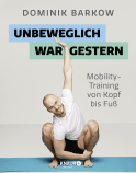 Buchcover von Unbeweglich war gestern: Mobility-Training von Kopf bis Fuß von Dominik Barkow