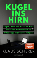 Buchcover von Kugel ins Hirn: Lügen, Hass und Hetze im Netz bedrohen die Gesellschaft. Unterwegs mit Strafverfolgern von Klaus Scherer