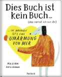 Produktbild von DIES BUCH IST KEIN BUCH (das verrat ich nur dir). In Wahrheit ist's eine UMARMUNG von mir! von M. H. Clark