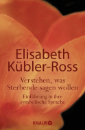 Buchcover von Verstehen, was Sterbende sagen wollen: Einführung in ihre symbolische Sprache von Elisabeth Kübler-Ross