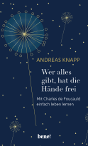 Buchcover von Wer alles gibt, hat die Hände frei: Mit Charles de Foucauld einfach leben lernen von Andreas Knapp