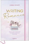 Writing Romance. Dein Schreib-Workshop für deine ultimative Lovestory