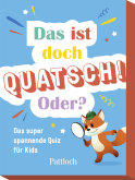 Produktbild von Das ist doch Quatsch! Oder?: Das super spannende Quiz für Kids