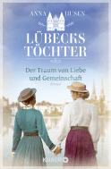 Lübecks Töchter. Der Traum von Liebe und Gemeinschaft