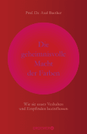 Buchcover von Die geheimnisvolle Macht der Farben: Wie sie unser Verhalten und Empfinden beeinflussen von Prof. Dr. Axel Buether