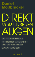 Buchcover von Direkt vor unseren Augen: Wie Pädokriminelle im Internet vorgehen – und wie wir Kinder davor schützen von Daniel Moßbrucker
