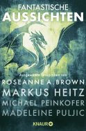 Buchcover von Fantastische Aussichten: Fantasy & Science Fiction bei Knaur #9: Ausgewählte Leseproben von Roseanne A. Brown, Markus Heitz, Michael Peinkofer, Madeleine Puljic u.v.m. von Roseanne A. Brown, Markus Heitz, Michael Peinkofer, Madeleine Puljic, Stefanie Hasse, Kevin Hearne